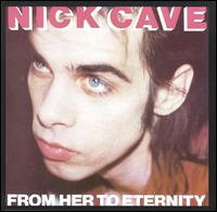 Nick Cave - From Her to Eternity